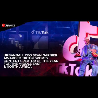 EX Sports Partner and Urbanball CEO Sean Garnier Awarded TikTok Sports Content Creator of the Year for the Middle East & North Africa