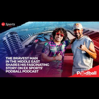 The Bravest Man in the Middle East Shares His Fascinating Story on EX Sports’ Podball Podcast